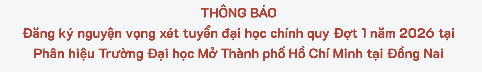 Thông báo đăng ký nguyện vọng xét tuyển đại học chính quy Đợt 1 năm 2026 tại Phân hiệu Trường Đại học Mở Thành phố Hồ Chí Minh tại Đồng Nai