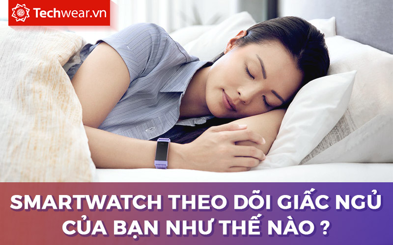 smartwatch theo dõi giấc ngủ như thế nào ?