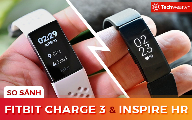 So sánh Fitbit Charge 3 và Fitbit Inspire HR: tính năng quá giống - vậy nó khác gì?