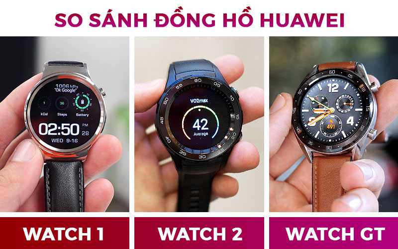So sánh Huawei Watch 1- 2 - gt