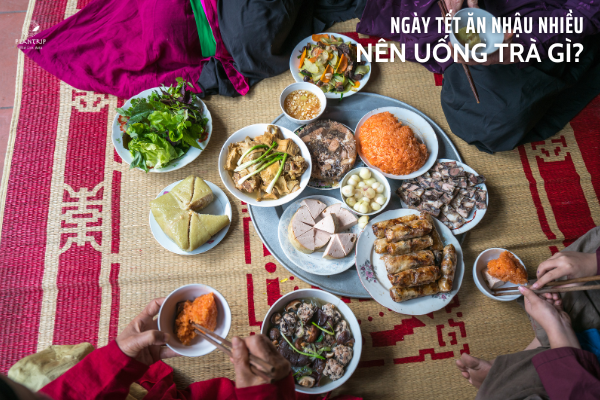 Ngày tết ăn đồ ăn nhiều dầu mỡ nên uống trà gì?