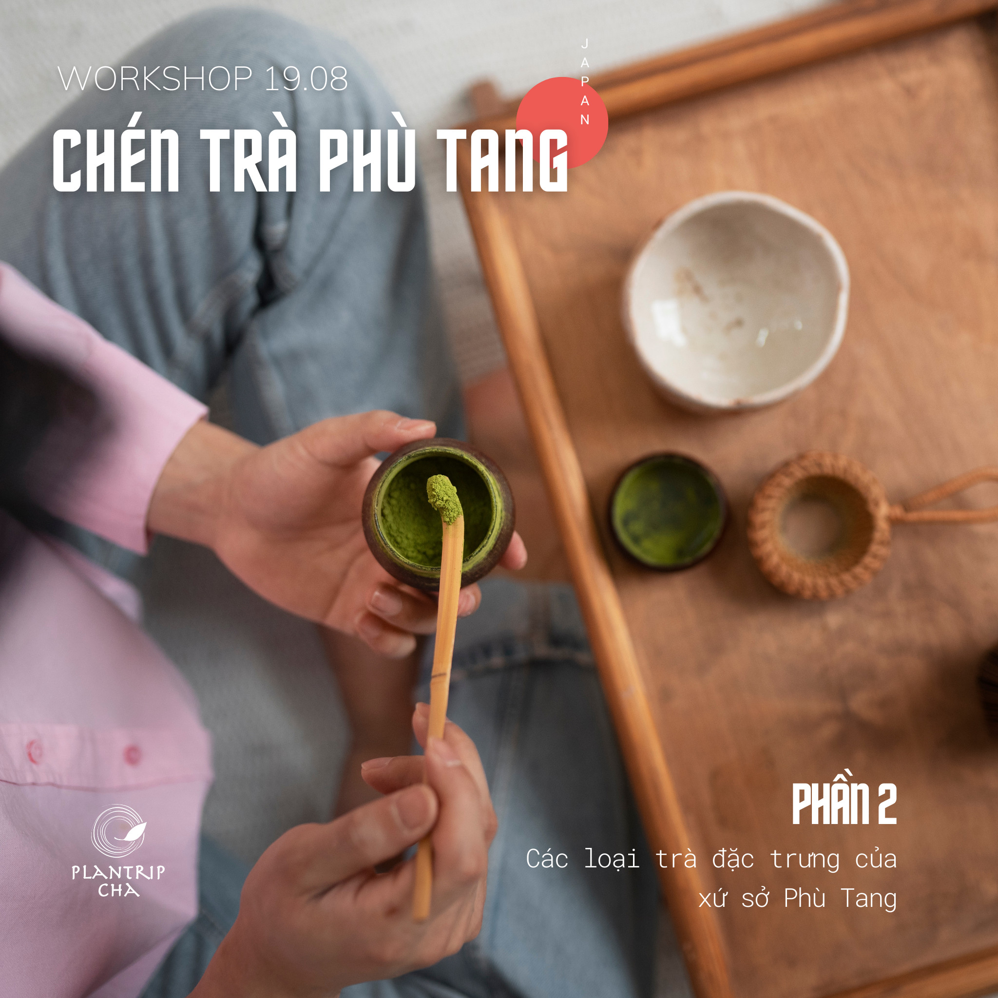 WORKSHOP CHÉN TRÀ PHÙ TANG - TRÀ NHẬT