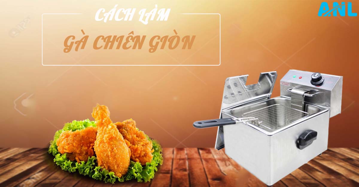 Cách làm món gà giòn bằng bếp chiên nhúng