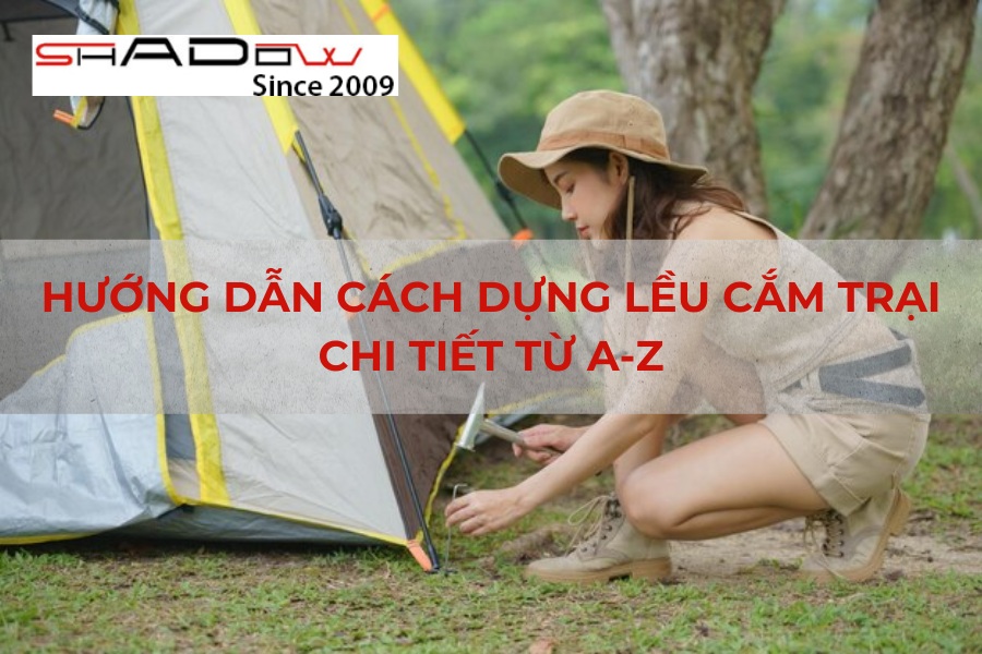 Hướng Dẫn Cách Dựng Lều Cắm Trại Chi Tiết Từ A-Z