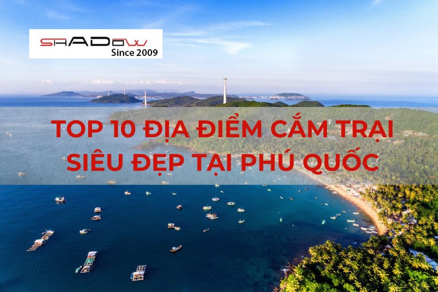 Các địa điểm cắm trại tại Phú Quốc mà bạn không thể bỏ qua.