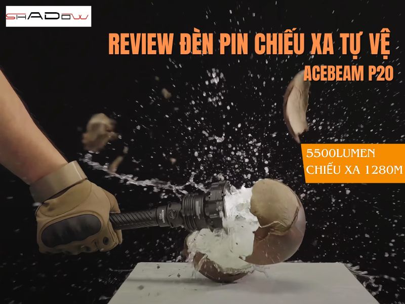 review chi tiết đèn pin chiếu xa ACEBEAM P20