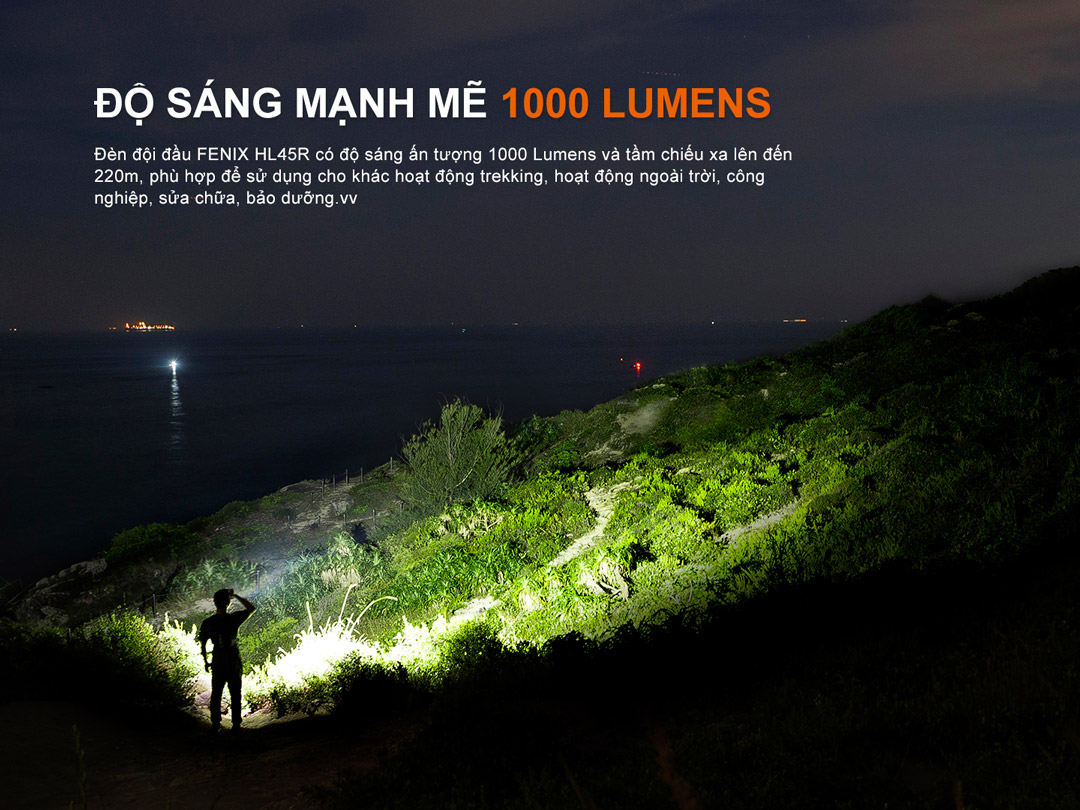 Độ sáng 1000 Lumens , tầm chiếu xa 220m thích hợp cho nhiều hoạt động ngoài trời