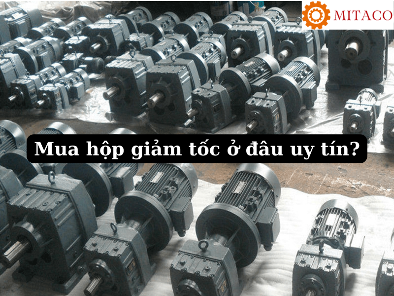 Mua hộp giảm tốc ở đâu uy tín