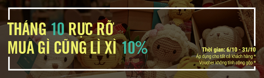 THÁNG 10 RỰC RỠ - MUA GÌ CŨNG LÌ XÌ 10% THÁNG 10 RỰC RỠ - MUA GÌ CŨNG LÌ XÌ 10%