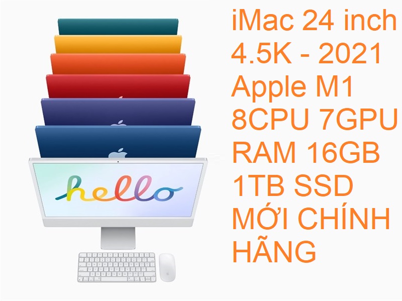 iMac 24 inch 4.5K - 2021 Apple M1 8CPU 7GPU RAM 16GB 1TB SSD MỚI CHÍNH HÃNG