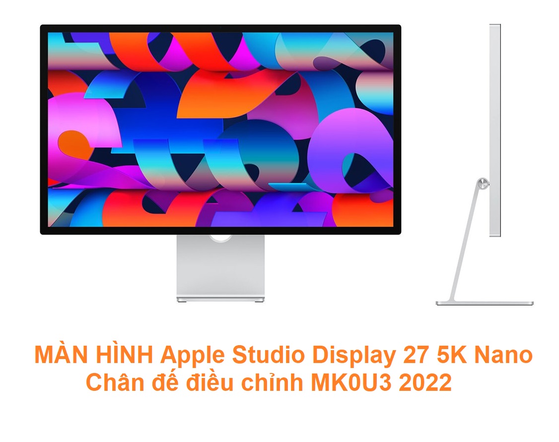 MÀN HÌNH Apple Studio Display 27 5K Nano Chân đế điều chỉnh MK0U3 2022