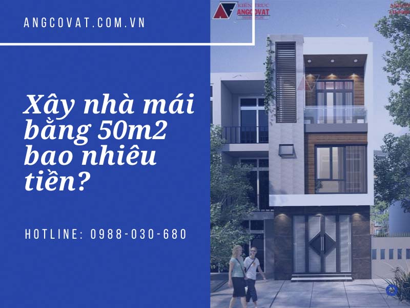 Vai trò của việc lý giải xây nhà mái bằng 50m2 bao nhiêu tiền