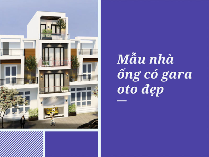 Những mẫu nhà ống có gara oto mang đến không gian sinh hoạt tiện nghi