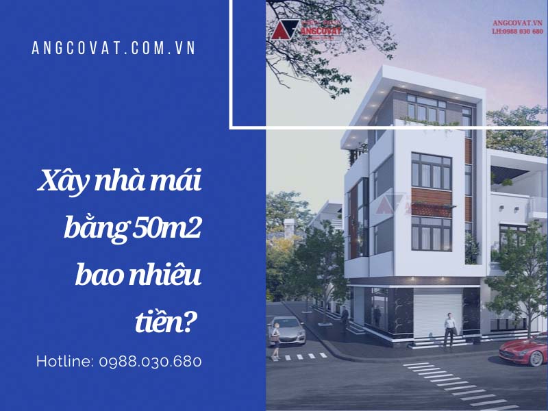 Số lượng tầng lầu ảnh hưởng đến đáp án xây nhà mái bằng 50m2 bao nhiêu tiền