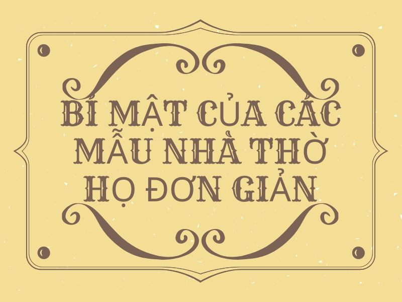 Bí mật ẩn sâu trong các mẫu nhà thờ họ đơn giản không phải ai cũng biết