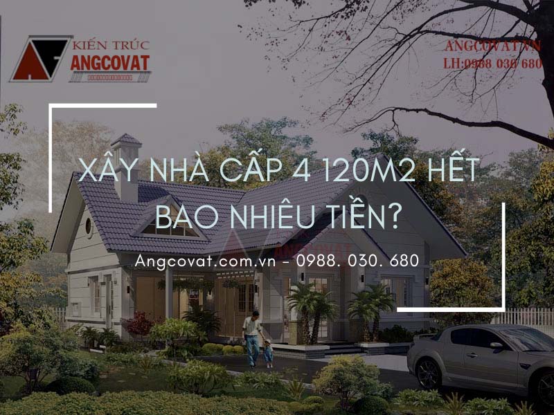 Giải đáp băn khoăn xây nhà cấp 4 120m2 hết bao nhiêu tiền