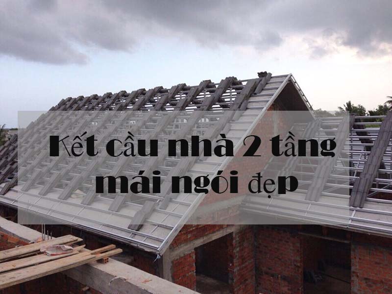 kết cấu nhà 2 tầng mái ngói