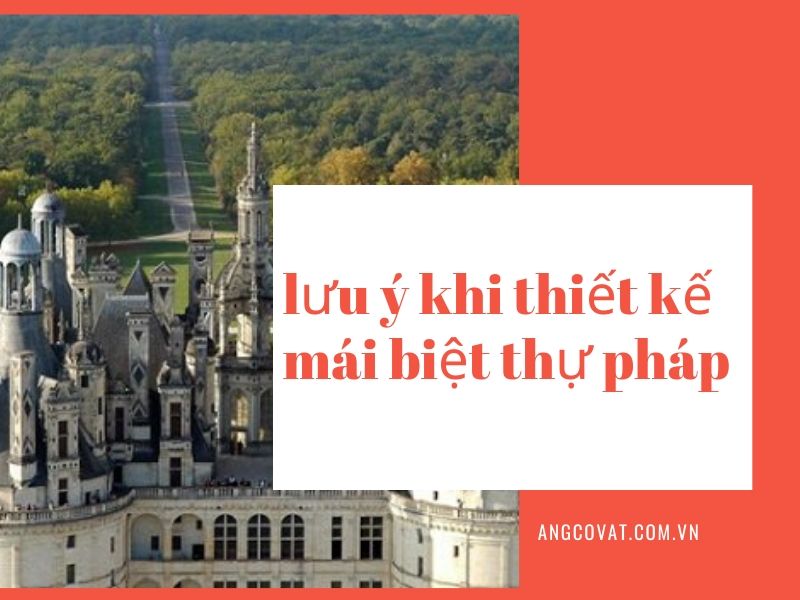 Cần lưu ý một số điểm khi thiết kế mái biệt thự pháp để không mắc phải những sai lầm nào