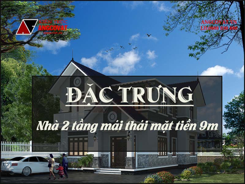  đặc trưng cơ bản nhà 2 tầng mái thái mặt tiền 9m