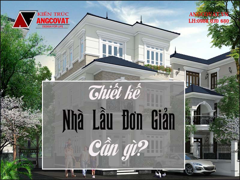 để  kiến trúc nhà lầu đơn giản đẹp, bạn cần?