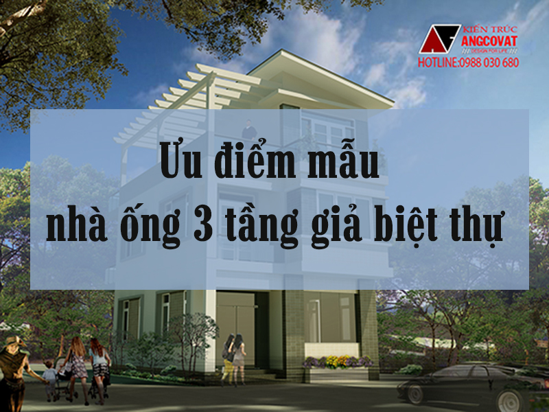 ưu điểm của nhà ống 3 tầng giả biệt thự