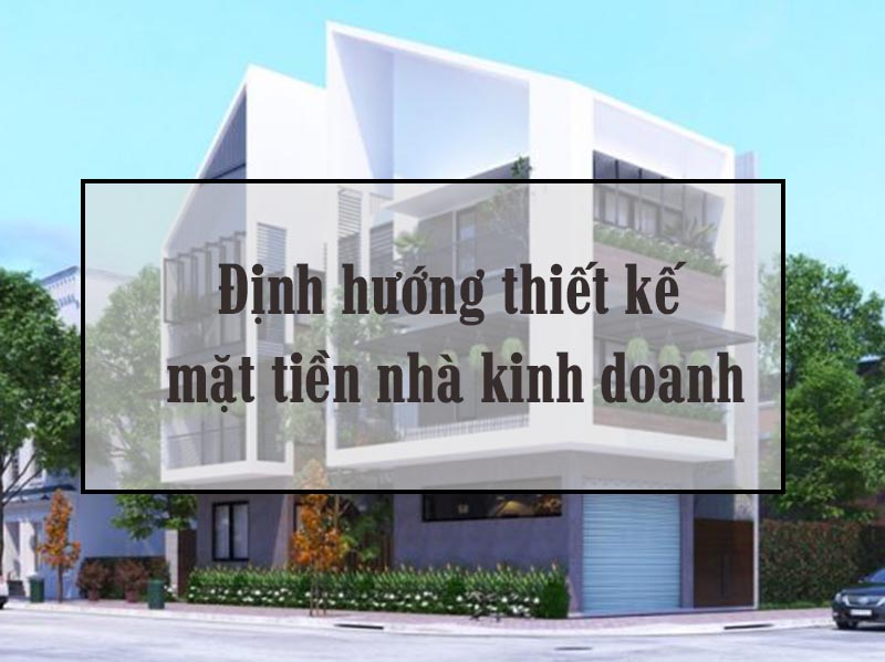 định hướng thiết kế mặt tiền nhà kinh doanh