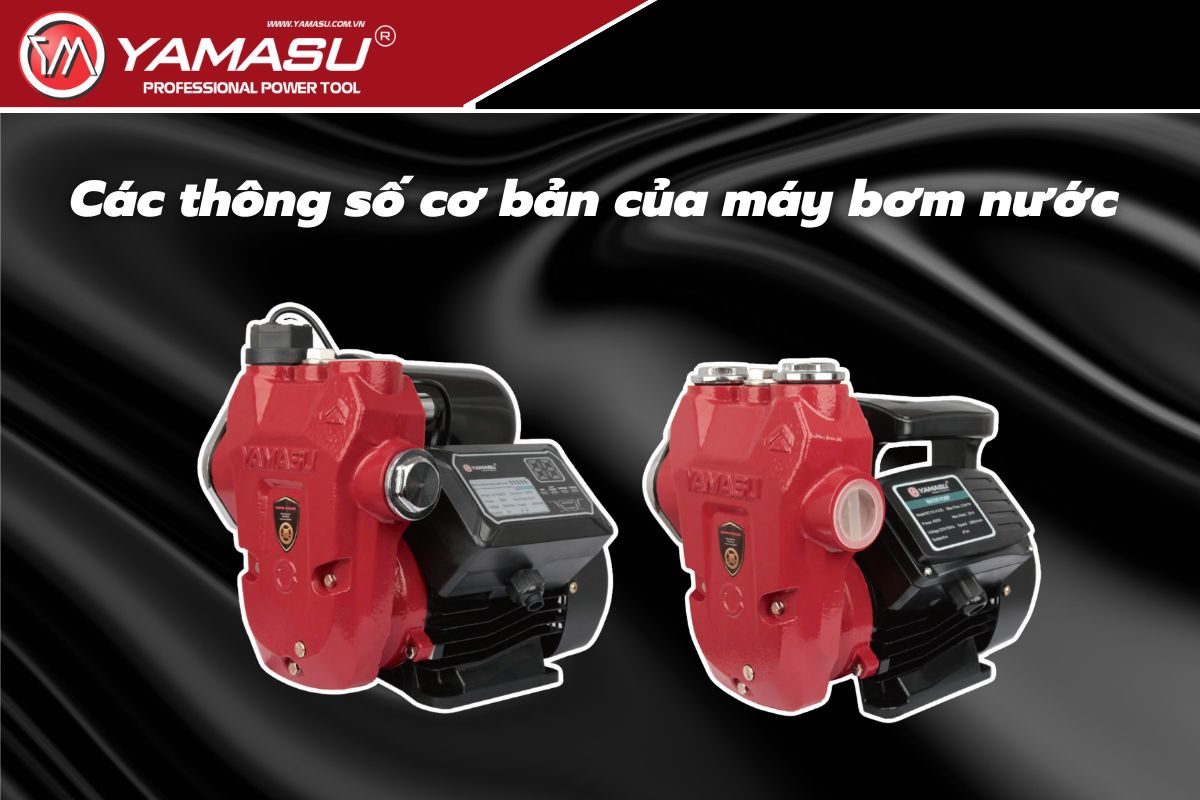 Các thông số cơ bản của máy bơm nước