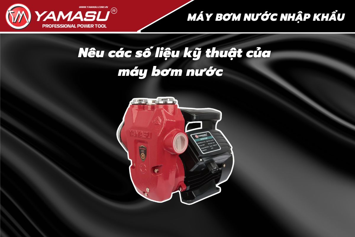 Nêu các thông số kỹ thuật của máy bơm nước