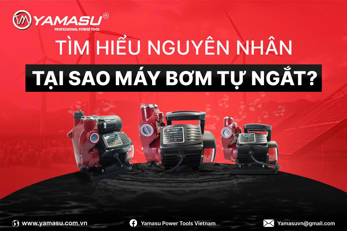 Tìm hiểu nguyên nhân tại sao máy bơm nước tự ngắt