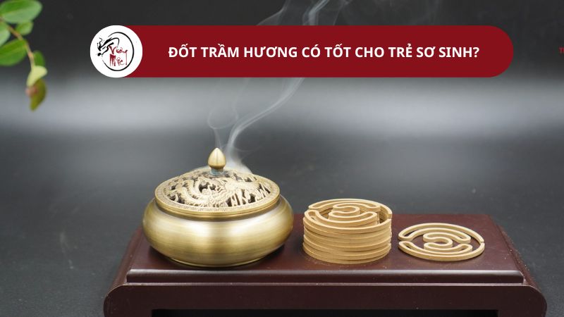 Đốt trầm hương có tốt cho trẻ sơ sinh hay không? 3 lưu ý