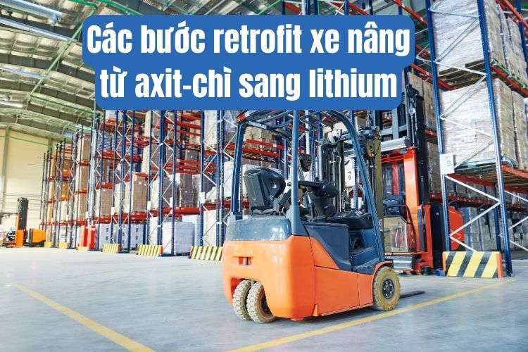 Các bước retrofit xe nâng từ axit-chì sang lithium