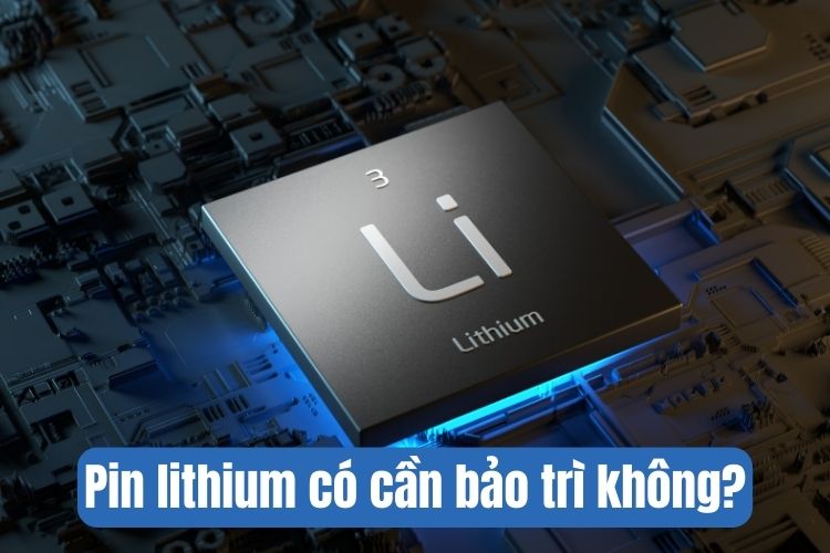 pin lithium có cần bảo trì không