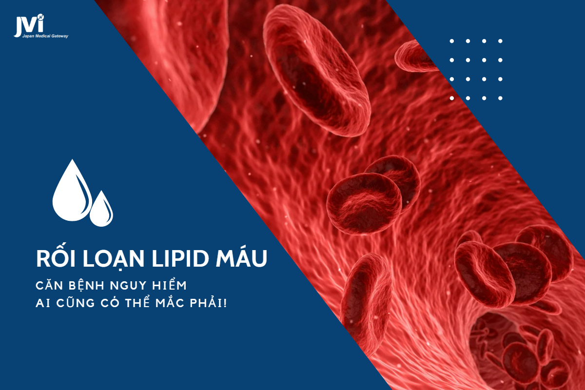 Rối loạn Lipid máu - Căn bệnh nguy hiểm ai cũng có thể mắc phải