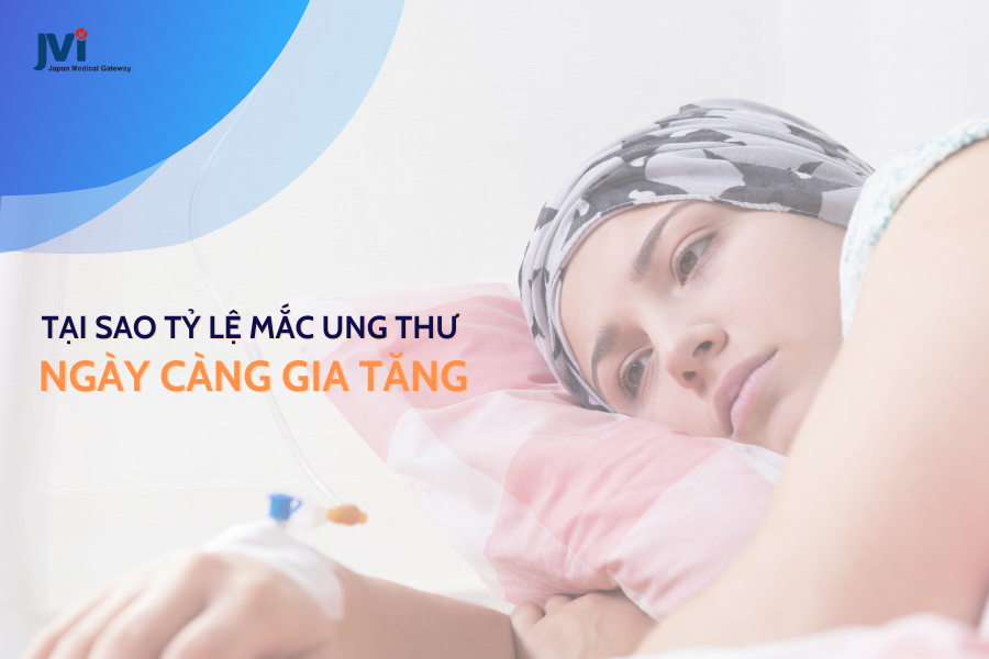Tại sao tỷ lệ mắc ung thư ngày càng gia tăng