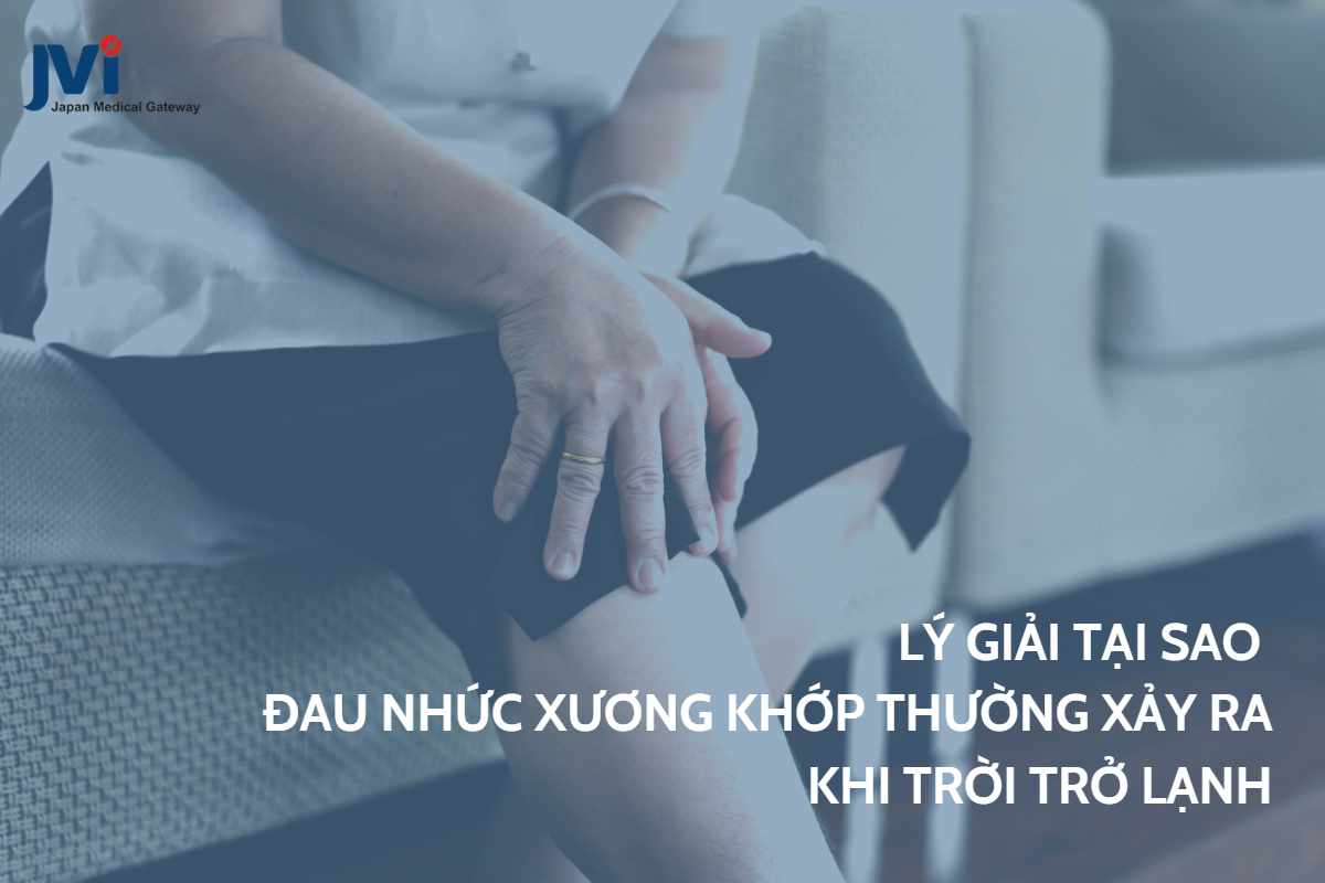 Lý giải tại sao đau nhức xương khớp thường xảy ra khi trời trở lạnh