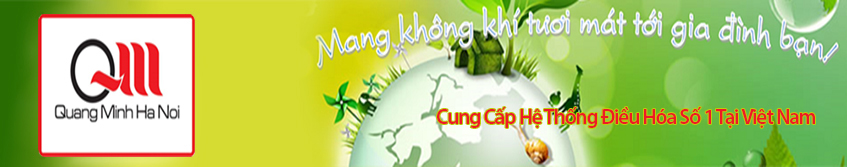 Nhà thầu cơ điện lạnh | Đại lý phân phối điều hòa Quang Minh Hà Nội