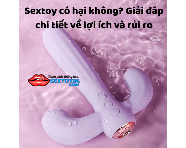Sextoy có hại không? Giải đáp chi tiết về lợi ích và rủi ro
