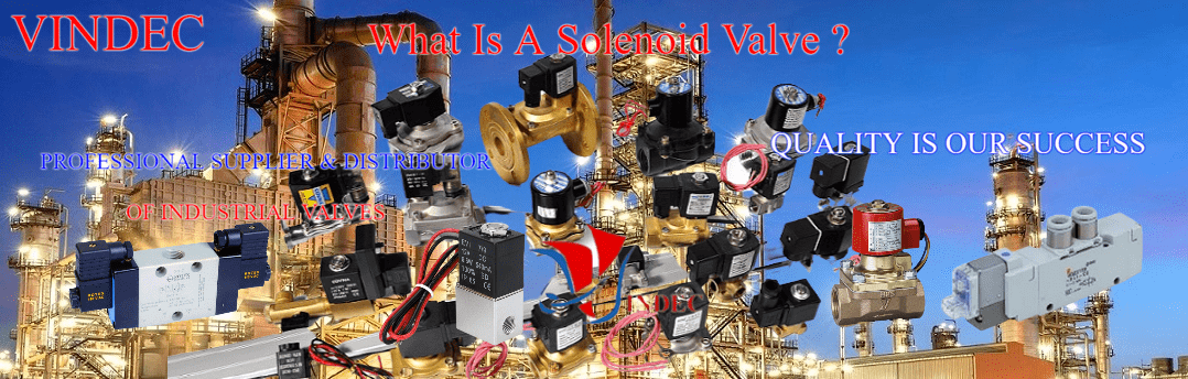 Van điện từ là gì ? Solenoid valves là gì ? đây là một thiết bị điện hoạt động điện cơ đóng mở dựa vào lực hút điện từ thông qua cuộn dây. Nhập khẩu van điện từ, bảng giá van điện từ, báo giá van điện từ, van điện từ Hà nội, van điện từ Vindec, mua van điện từ, bán van điện từ