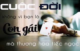 Cuộc đời không vì bạn là con gái mà thương, sống thực tế để bớt đau lòng