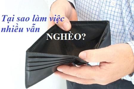 Tại sao bạn làm quần quật mà vẫn NGHÈO?