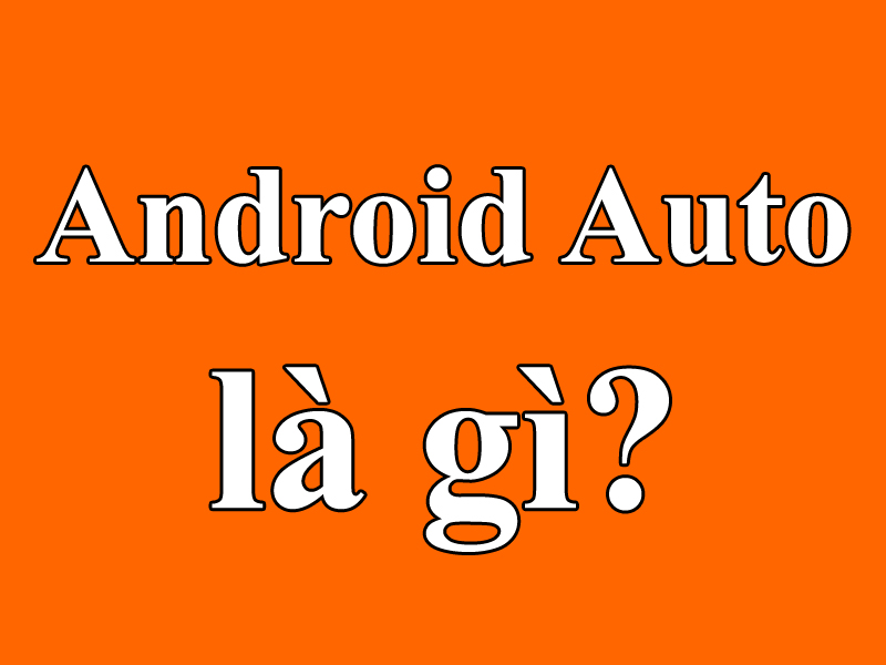 Android Auto là gì