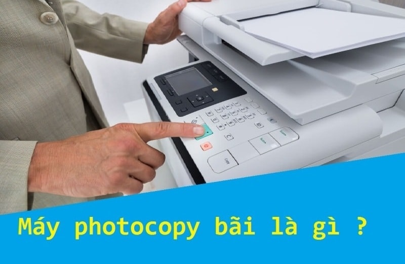 máy photocopy bãi máy photocopy bãi là gì