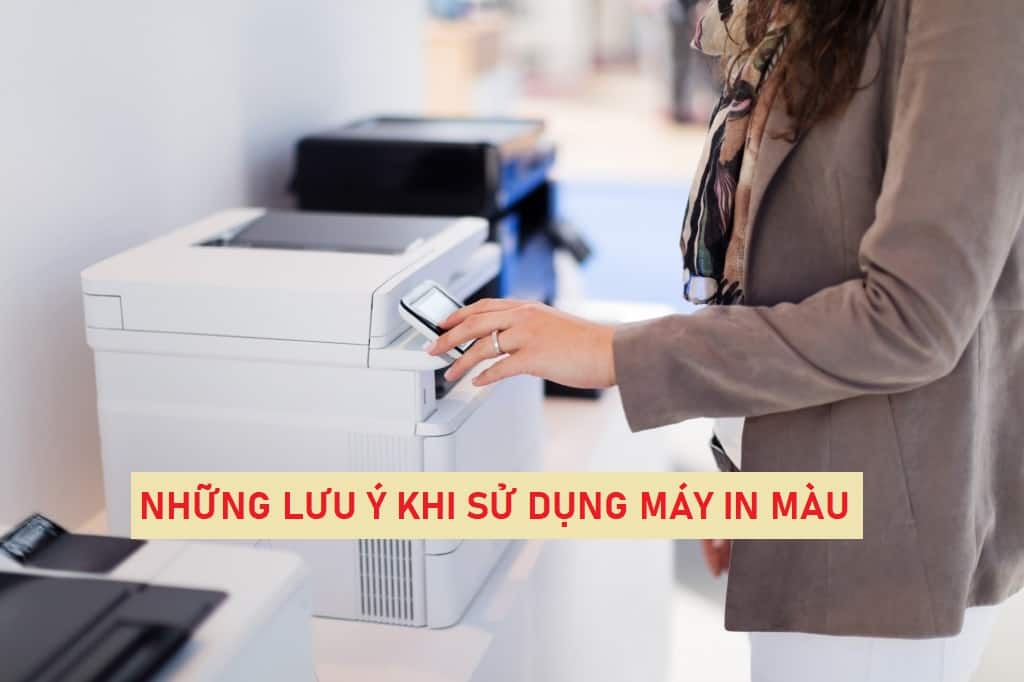 Những lưu ý khi sử dụng máy in màu