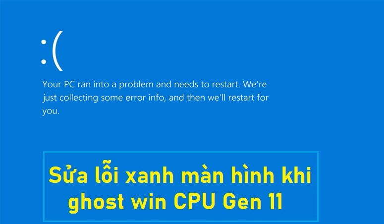 Sửa lỗi màn hình xanh khi ghost win chạy chip Gen 11