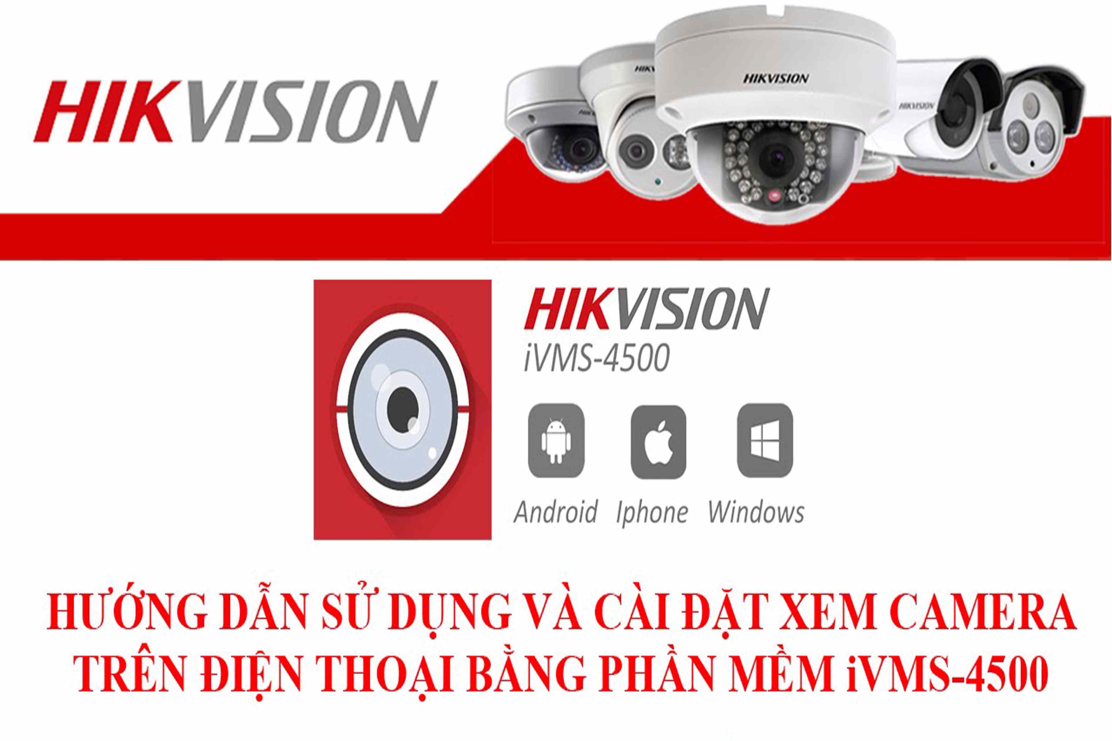 Hướng dẫn cái đặt và sử dụng Phần Mềm ( ứng dụng ) iVMS-4500 xem camera IP và đầu ghi hình HIKVISION trên thiết bị di động