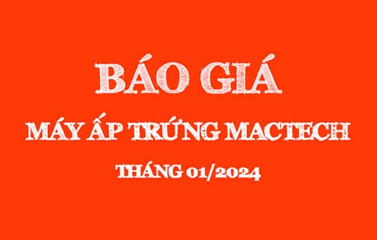 Báo giá máy ấp trứng Mactech tháng 01/2024