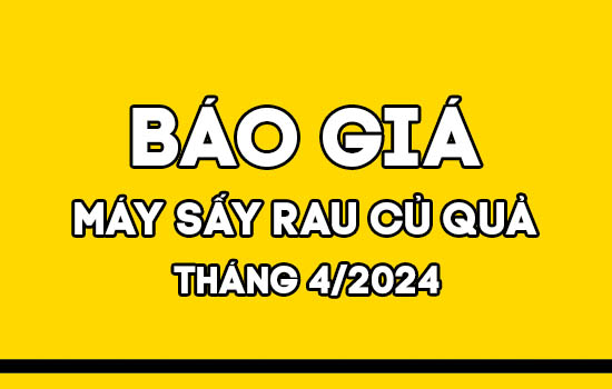 Báo giá máy sấy rau củ quả Mactech tháng 4/2024