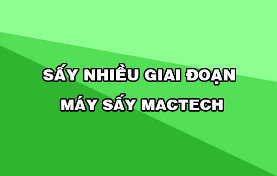 Chương trình sấy nhiều giai đoạn trên máy sấy Mactech