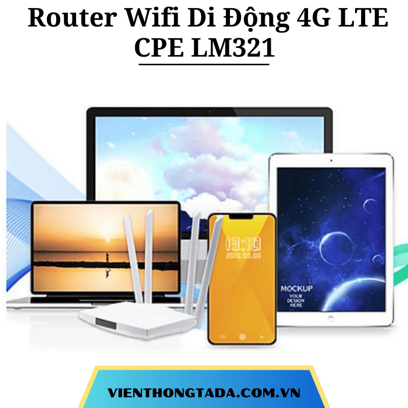 CPE LM321| Router Wifi Di Động 4G LTE CAT 4| Băng tần 2.4Ghz, tốc độ Wifi 150Mbps, 4 ăng ten | Bảo hành 12 tháng (TADA VIỆT NAM)