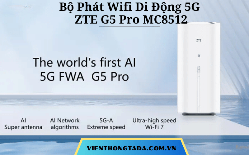 ZTE G5 Pro MC8512 | Bộ Phát Wifi Di Động 5G Wifi 7, Tốc Độ 72000Mbps, Kết Nối 256 Người Dùng| Bảo hành 12 tháng